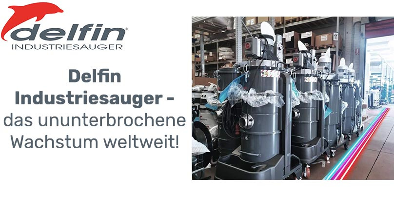 Delfin Industriesauger, das ununterbrochene Wachstum weltweit!